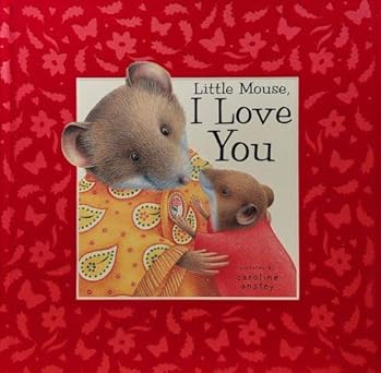 Little Mouse, I Love You Hardcover