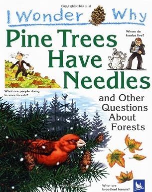 I Wonder Why Pine Trees Have Needles : And Other Questions About Forests