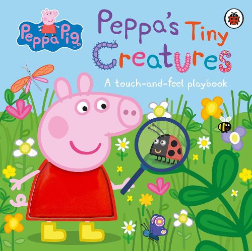 Peppa's Tiny Creatures: A touch-and-feel