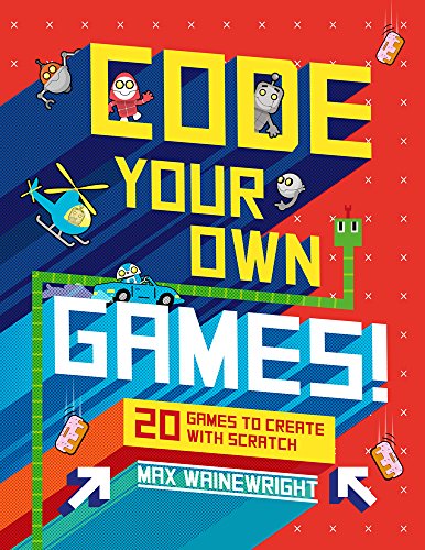 Code Your Own Games!: 20 Games to Create with Scratch - Hardcover