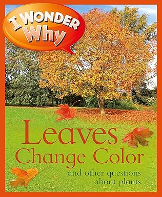 I Wonder Why Leaves Change Color and other questions about plants
