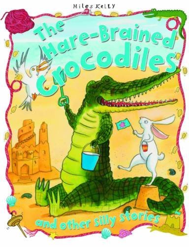 Silly Stories The Hare-brained Crocodiles and other stories