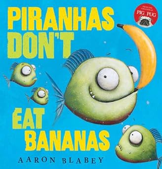 Piranhas Don't Eat Bananas