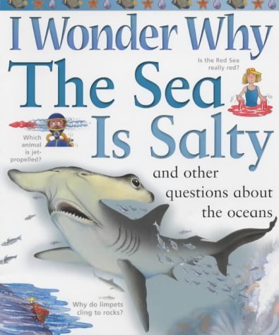 I Wonder Why the Sea Is Salty : And Other Questions about the Oceans