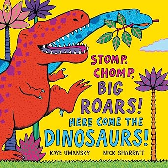 Stomp Chomp Big Roars Here Come the Dinosaurs