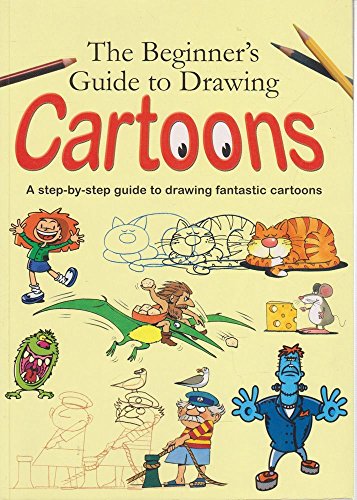 The Beginner's Guide to Drawing Cartoons: A Step-by-Step Guide to Drawing Fantastic Cartoons - Softcover