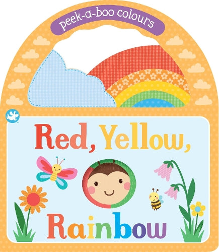 Red, Yellow, Rainbow: Peek-A-Boo Colours (Board book)