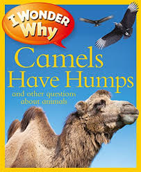 I Wonder Why Camels Have Humps and Other Questions About Animals