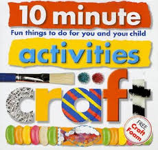 10 Minute Activities: Craft: Fun Things To Do For You and Your Child