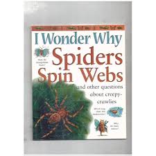 I Wonder Why Spiders Spin Webs: And Other Questions About Creepy-crawlies