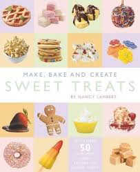 Make , Bake And Create Sweet Treats
