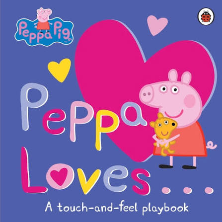 Peppa Pig: Peppa Loves ( TOUCH N FEEL)