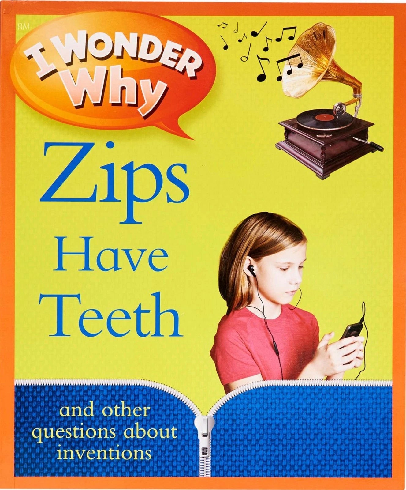 I Wonder Why ZIPS HAVE TEETH & other questions about inventions
