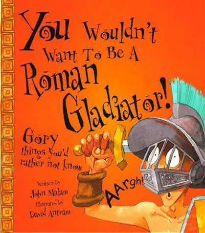 A You Wouldn't Want To Be: A Roman Gladiator