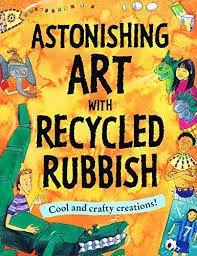 Astonishing Art with Recycled Rubbish