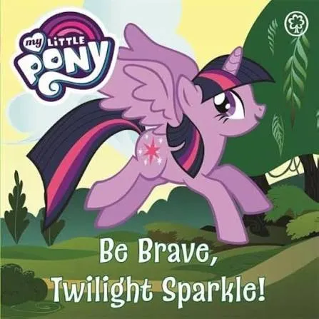Be Brave, Twilight Sparkle: Board Book (My Little Pony)