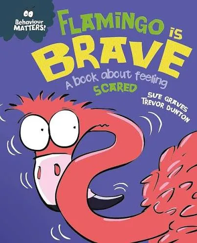 Behaviour Matters: Flamingo is Brave: A book about feeling scared (Behaviour Matters)