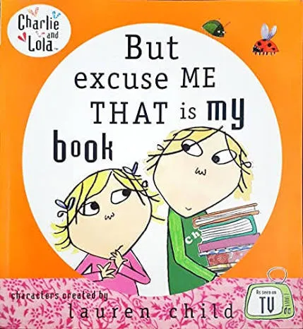 Charlie and Lola: But Excuse Me That is My Book - hardcover