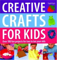 Creative Crafts for Kids: Over 100 Fun Projects for Two to Ten Year Olds