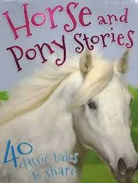 Horse and Pony Stories (40 Classic tales to share)