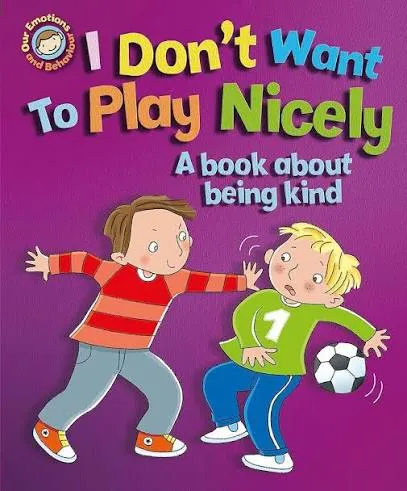 I Don't Want to Play Nicely: A book about being kind