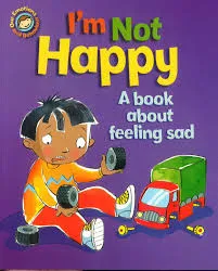 I'm Not Happy - A Book About Feeling Sad