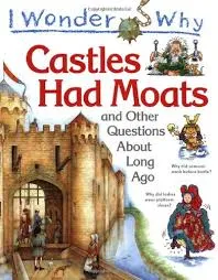 I Wonder Why: Castles Had Moats