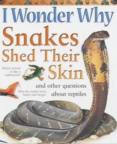 I Wonder Why Snakes Shed Their Skin and Other Questions About Reptiles
