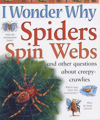 I Wonder Why Spiders Spin Webs: And Other Questions About Creepy-crawlies