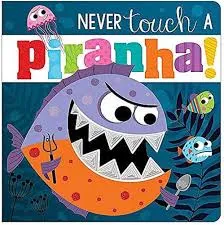 Never Touch A Piranha!