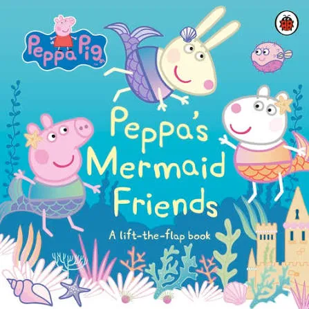 Peppa Pig: Peppa's Mermaid Friends: A Lift-the-Flap BoardBook