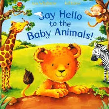 SAY HELLO TO THE BABY ANIMALS