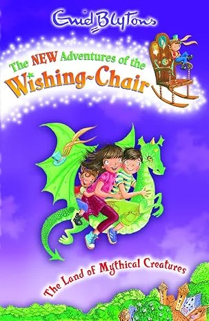 The Land of Mythical Creatures (Enid Blytons the New Adventures of the Wishing-Chair)