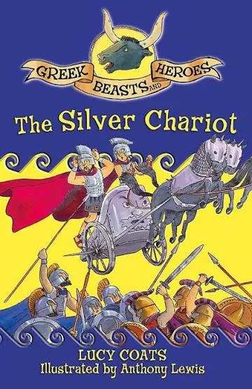 The Silver Chariot: (Greek Beasts and Heroes)