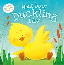 What Does Duckling Like? (Touch and Feel)